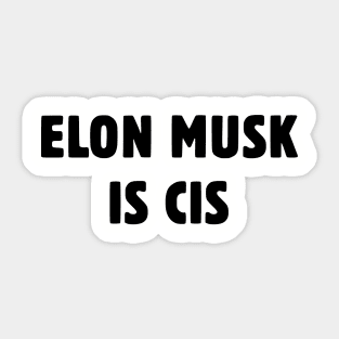 Elon Musk Is Cis Sticker